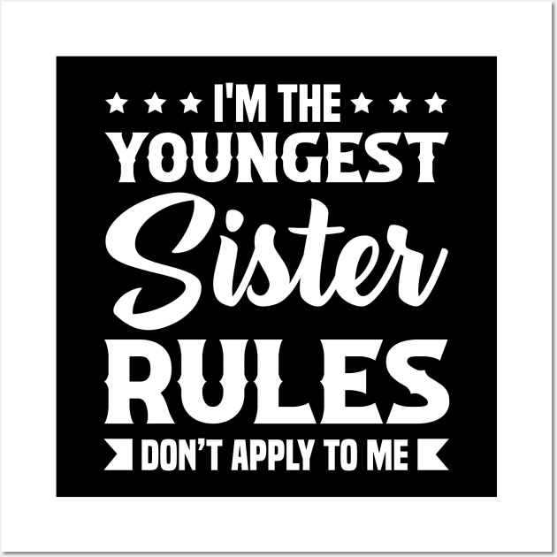 I am The Youngest Sister Rules Don't Apply To Me Wall Art by badrianovic